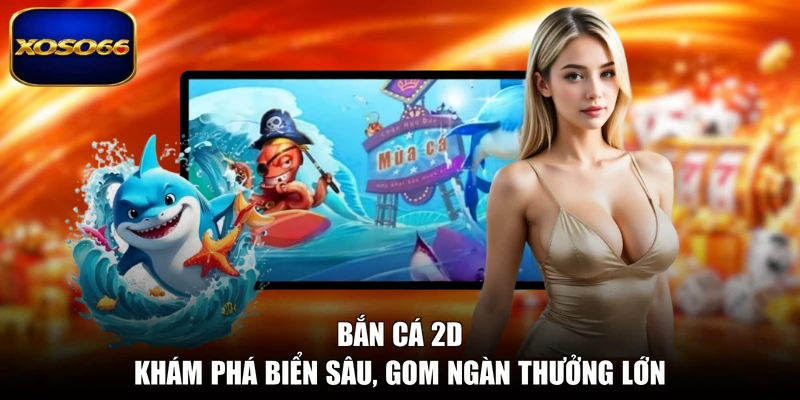 Bắn Cá 2D - Khám Phá Biển Sâu, Gom Ngàn Thưởng Lớn