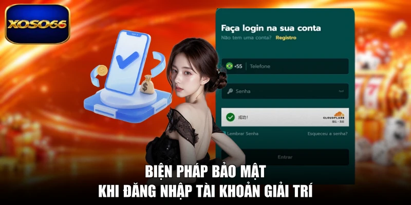 Biện pháp bảo mật khi đăng nhập tài khoản giải trí