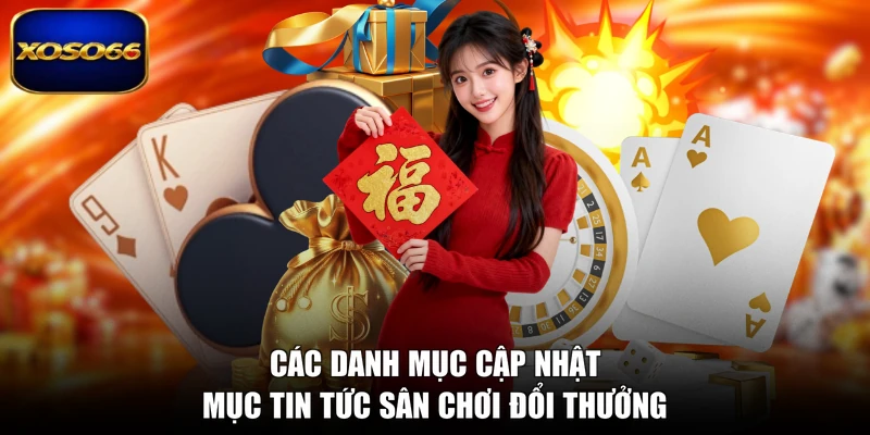Các danh mục cập nhật mục tin tức sân chơi đổi thưởng