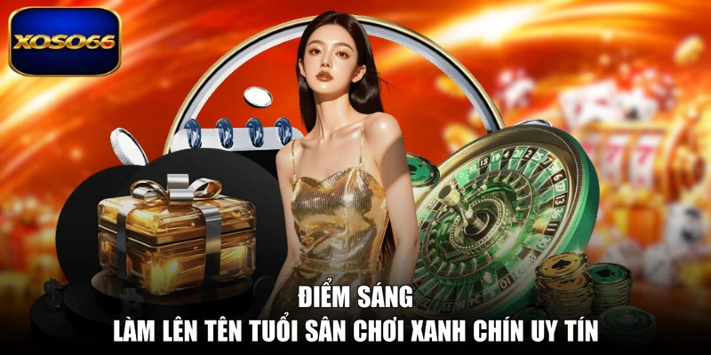 Điểm sáng làm lên tên tuổi sân chơi xanh chín uy tín