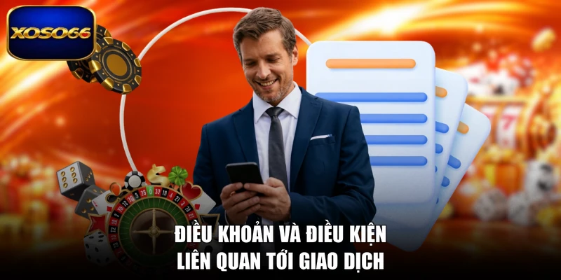 Điều khoản và điều kiện liên quan tới giao dịch