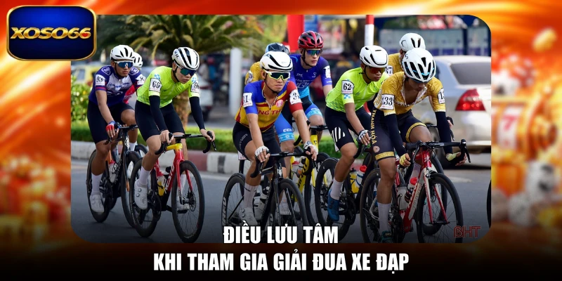Điều lưu tâm khi tham gia giải đua xe đạp
