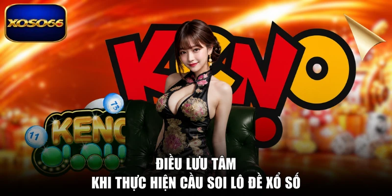 Điều lưu tâm khi thực hiện cầu soi lô đề xổ số