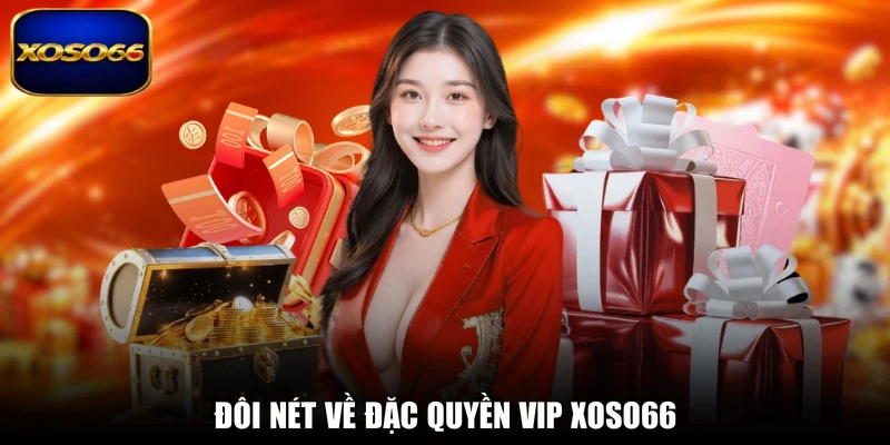 Đôi nét về đặc quyền VIP XOSO66