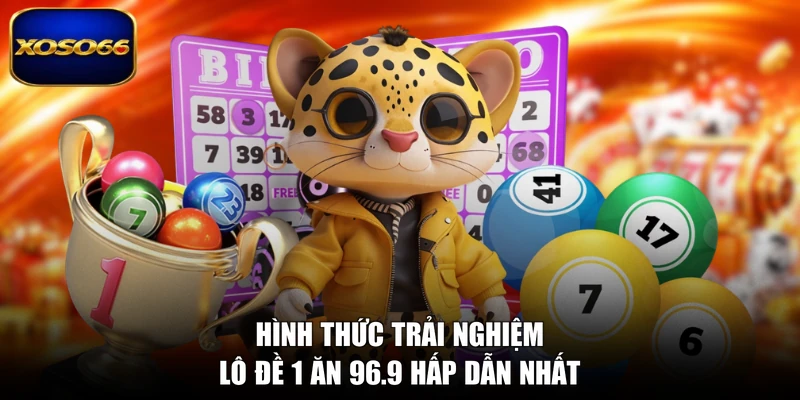Hình thức trải nghiệm lô đề 1 ăn 96.9 hấp dẫn nhất