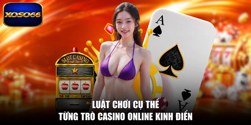 Luật chơi cụ thể từng trò casino online kinh điển