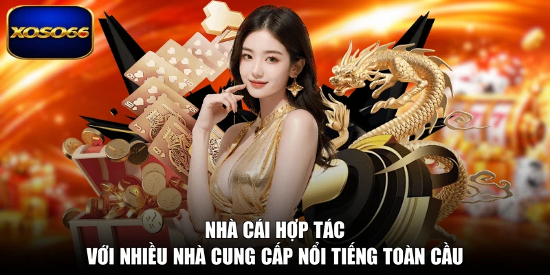 Nhà cái hợp tác với nhiều nhà cung cấp nổi tiếng toàn cầu