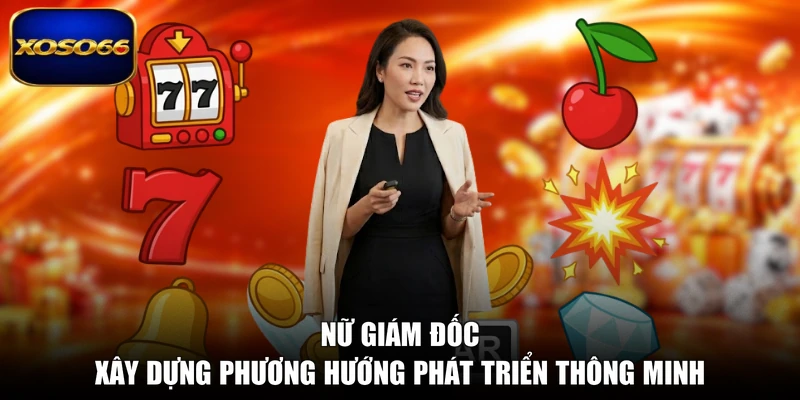 Nữ giám đốc xây dựng phương hướng phát triển thông minh