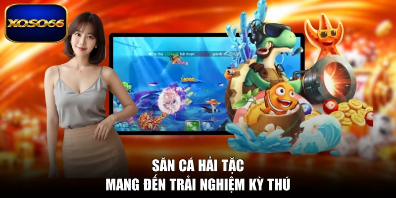 Săn cá Hải tặc mang đến trải nghiệm kỳ thú