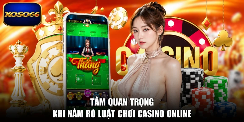 Tầm quan trọng khi nắm rõ luật chơi casino online