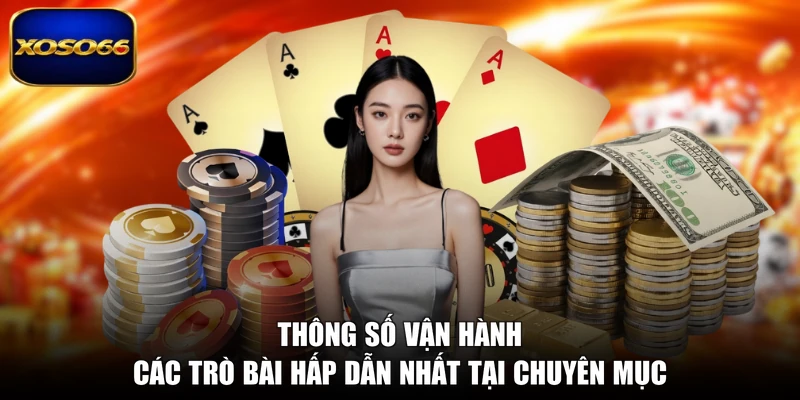 Thông số vận hành các trò bài hấp dẫn nhất chuyên mục