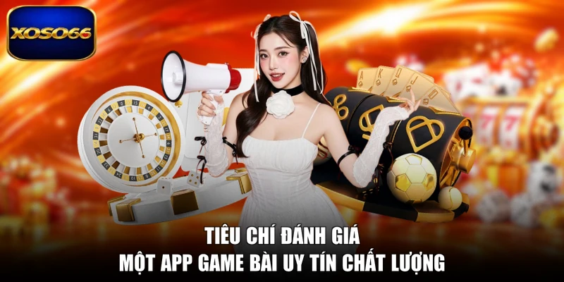 Tiêu chí đánh giá một app game bài uy tín chất lượng