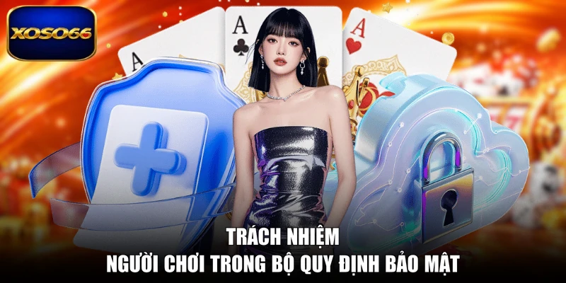 Trách nhiệm người chơi trong bộ quy định bảo mật