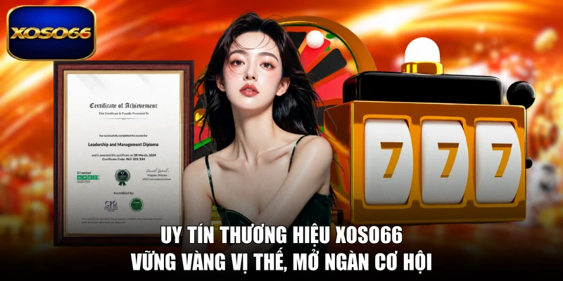 Uy Tín Thương Hiệu XOSO66 - Vững Vị Thế, Mở Ngàn Cơ Hội